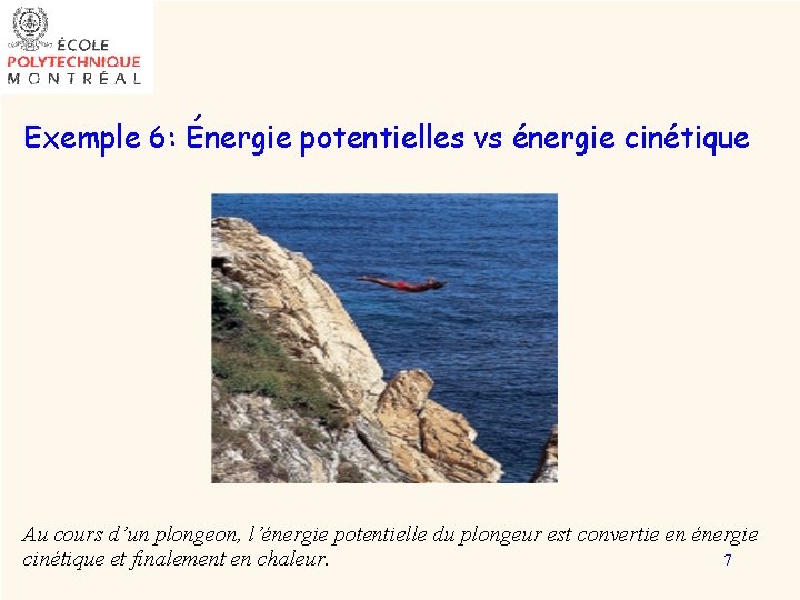 Exemple 6: Énergie potentielles vs énergie cinétique Au cours d’un plongeon, l’énergie potentielle du