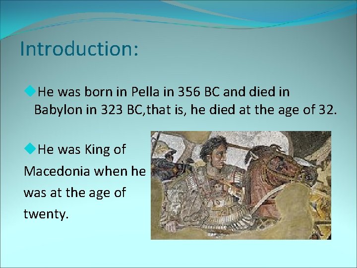 Introduction: u. He was born in Pella in 356 BC and died in Babylon