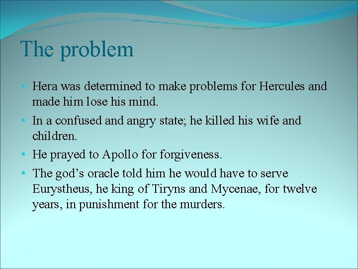 The problem • Hera was determined to make problems for Hercules and made him