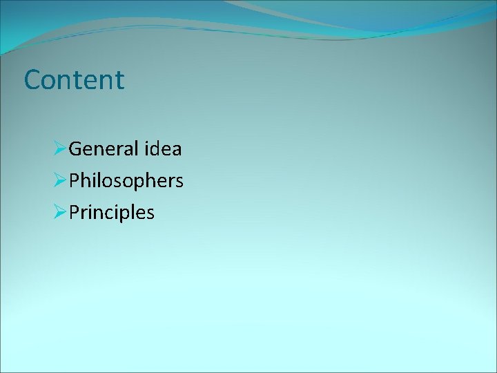 Content ØGeneral idea ØPhilosophers ØPrinciples 