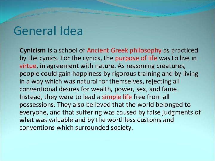 General Idea Cynicism is a school of Ancient Greek philosophy as practiced by the