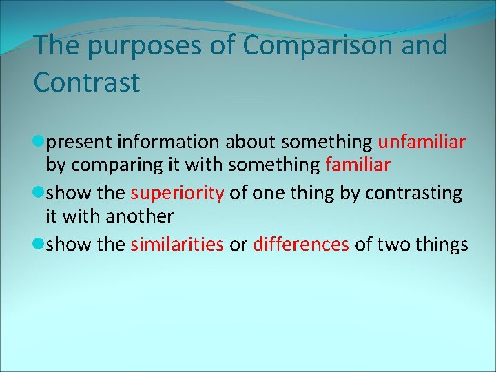 The purposes of Comparison and Contrast lpresent information about something unfamiliar by comparing it