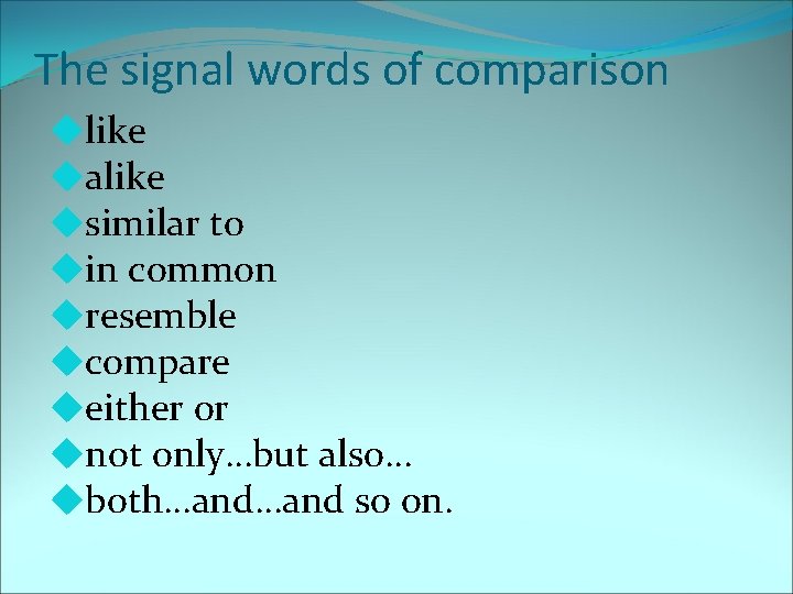 The signal words of comparison ulike ualike usimilar to uin common uresemble ucompare ueither
