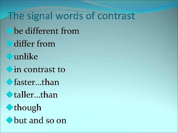 The signal words of contrast ube different from udiffer from uunlike uin contrast to
