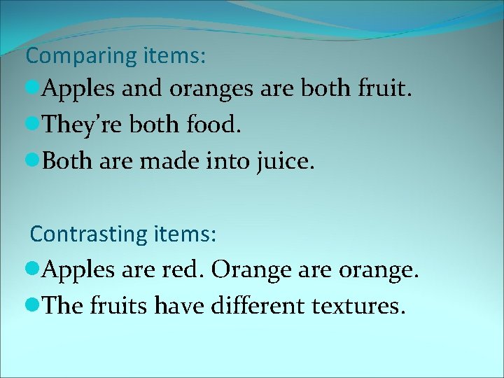 Comparing items: l. Apples and oranges are both fruit. l. They’re both food. l.