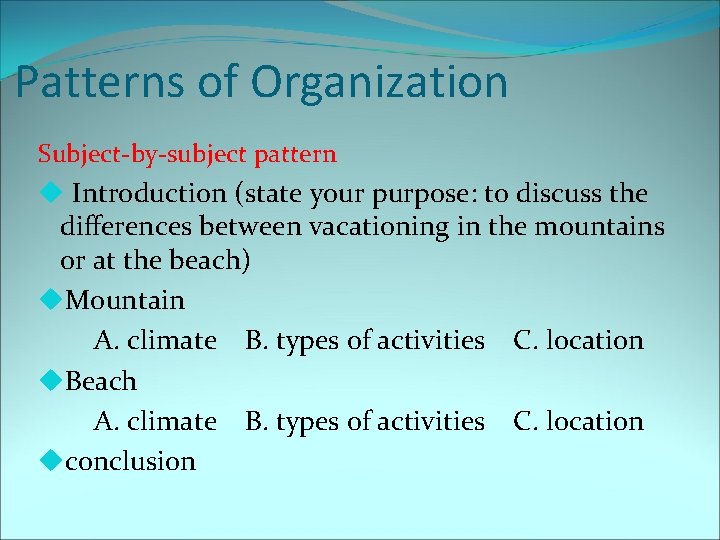 Patterns of Organization Subject-by-subject pattern u Introduction (state your purpose: to discuss the differences