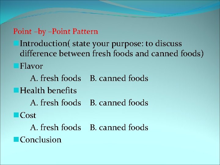 Point –by –Point Pattern n Introduction( state your purpose: to discuss difference between fresh