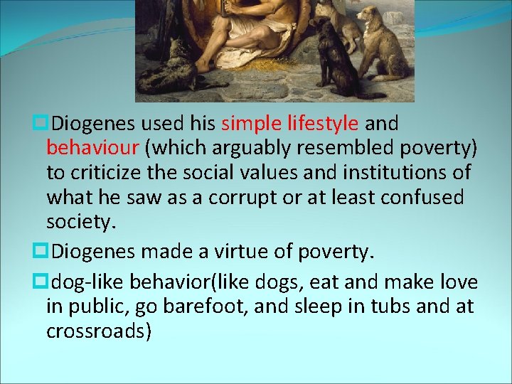 Influences p. Diogenes used his simple lifestyle and behaviour (which arguably resembled poverty) to