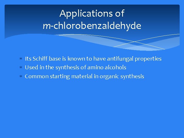 Applications of m-chlorobenzaldehyde Its Schiff base is known to have antifungal properties Used in