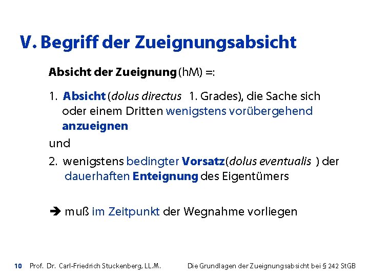 V. Begriff der Zueignungsabsicht Absicht der Zueignung (h. M) =: 1. Absicht (dolus directus