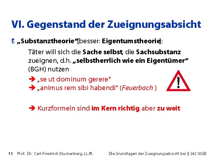 VI. Gegenstand der Zueignungsabsicht Ê „Substanztheorie“[besser: Eigentumstheorie]: Täter will sich die Sache selbst, die