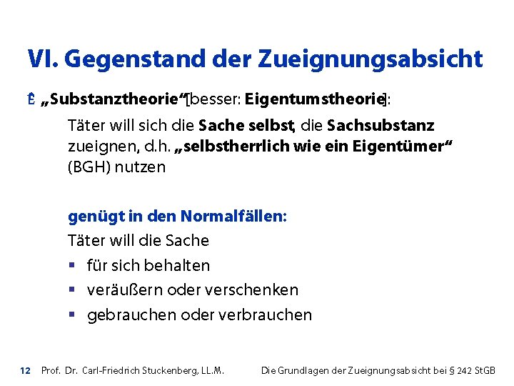 VI. Gegenstand der Zueignungsabsicht Ê „Substanztheorie“[besser: Eigentumstheorie]: Täter will sich die Sache selbst, die