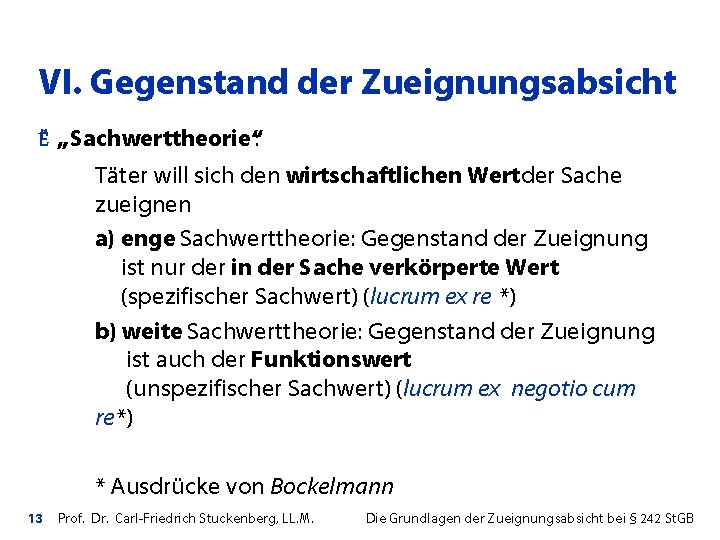 VI. Gegenstand der Zueignungsabsicht Ë „Sachwerttheorie“: Täter will sich den wirtschaftlichen Wertder Sache zueignen