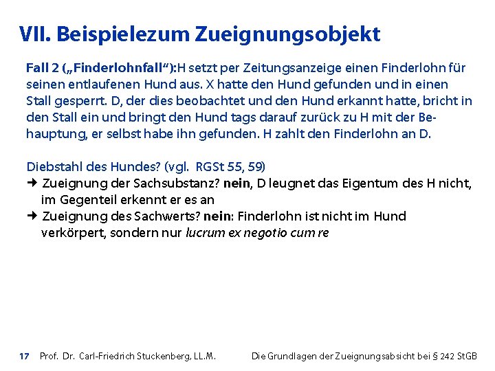 VII. Beispielezum Zueignungsobjekt Fall 2 („Finderlohnfall“): H setzt per Zeitungsanzeige einen Finderlohn für seinen