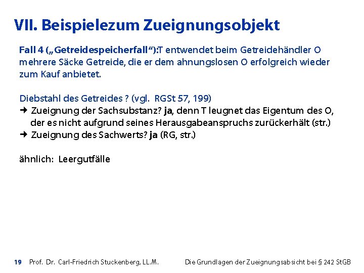 VII. Beispielezum Zueignungsobjekt Fall 4 („Getreidespeicherfall“): T entwendet beim Getreidehändler O mehrere Säcke Getreide,