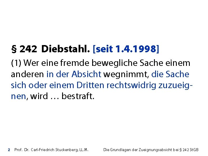§ 242 Diebstahl. [seit 1. 4. 1998] (1) Wer eine fremde bewegliche Sache einem