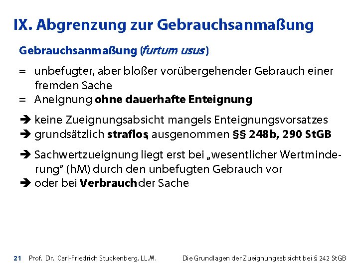 IX. Abgrenzung zur Gebrauchsanmaßung (furtum usus ) = unbefugter, aber bloßer vorübergehender Gebrauch einer