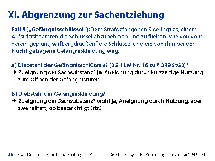 XI. Abgrenzung zur Sachentziehung Fall 9 („Gefängnisschlüssel“): Dem Strafgefangenen S gelingt es, einem Aufsichtsbeamten
