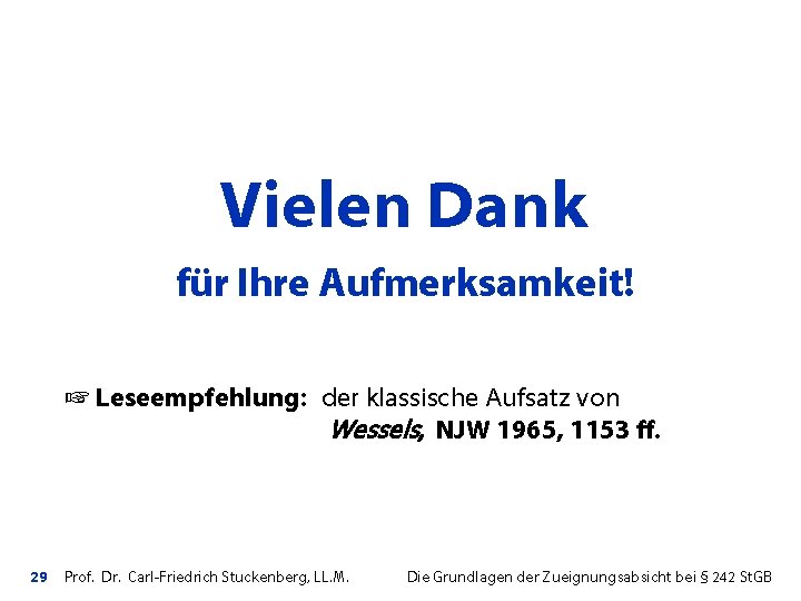 Vielen Dank für Ihre Aufmerksamkeit! Leseempfehlung: der klassische Aufsatz von Wessels, NJW 1965, 1153