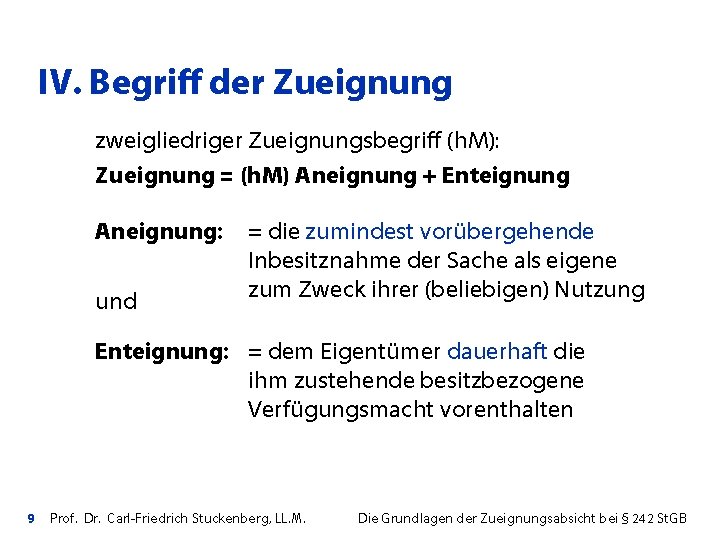 IV. Begriff der Zueignung zweigliedriger Zueignungsbegriff (h. M): Zueignung = (h. M) Aneignung +