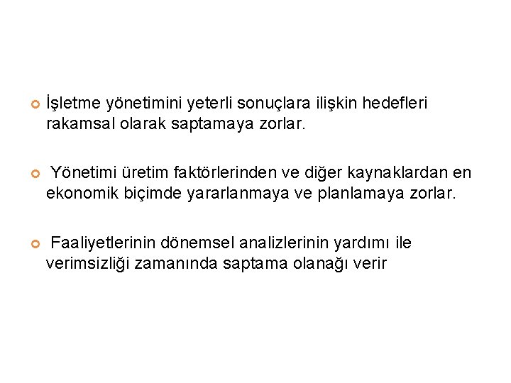  İşletme yönetimini yeterli sonuçlara ilişkin hedefleri rakamsal olarak saptamaya zorlar. Yönetimi üretim faktörlerinden
