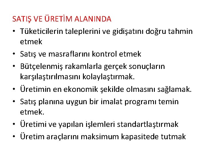 SATIŞ VE ÜRETİM ALANINDA • Tüketicilerin taleplerini ve gidişatını doğru tahmin etmek • Satış