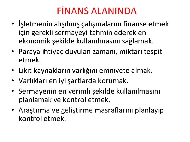 FİNANS ALANINDA • İşletmenin alışılmış çalışmalarını finanse etmek için gerekli sermayeyi tahmin ederek en