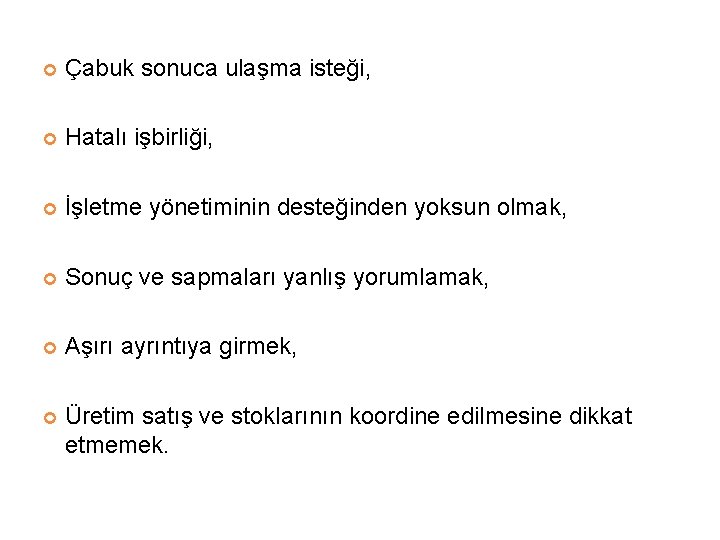  Çabuk sonuca ulaşma isteği, Hatalı işbirliği, İşletme yönetiminin desteğinden yoksun olmak, Sonuç ve