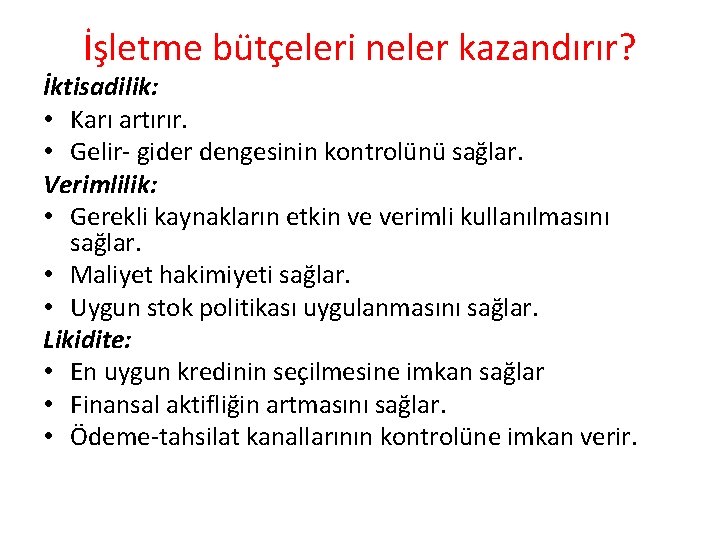 İşletme bütçeleri neler kazandırır? İktisadilik: • Karı artırır. • Gelir- gider dengesinin kontrolünü sağlar.