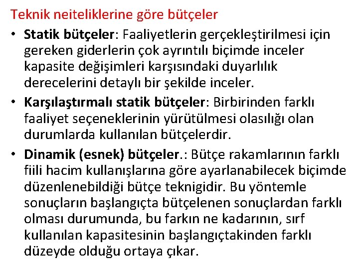 Teknik neiteliklerine göre bütçeler • Statik bütçeler: Faaliyetlerin gerçekleştirilmesi için gereken giderlerin çok ayrıntılı