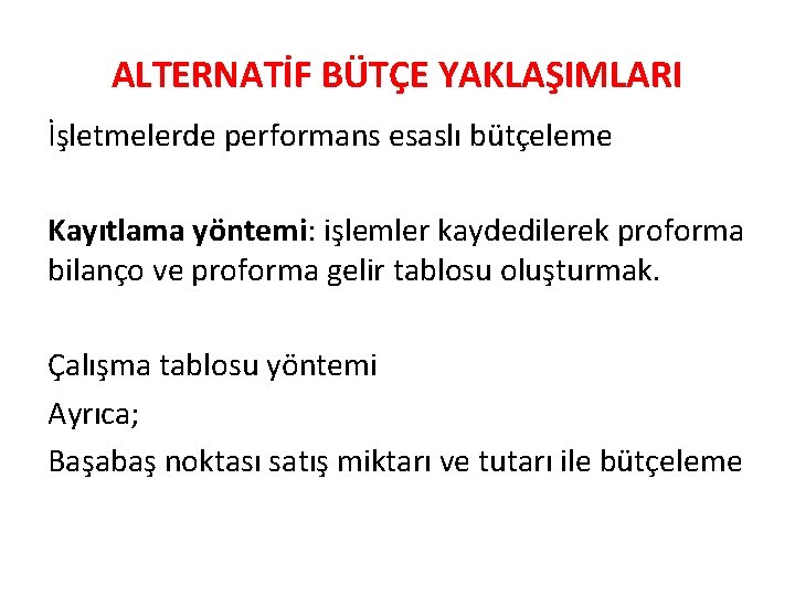 ALTERNATİF BÜTÇE YAKLAŞIMLARI İşletmelerde performans esaslı bütçeleme Kayıtlama yöntemi: işlemler kaydedilerek proforma bilanço ve