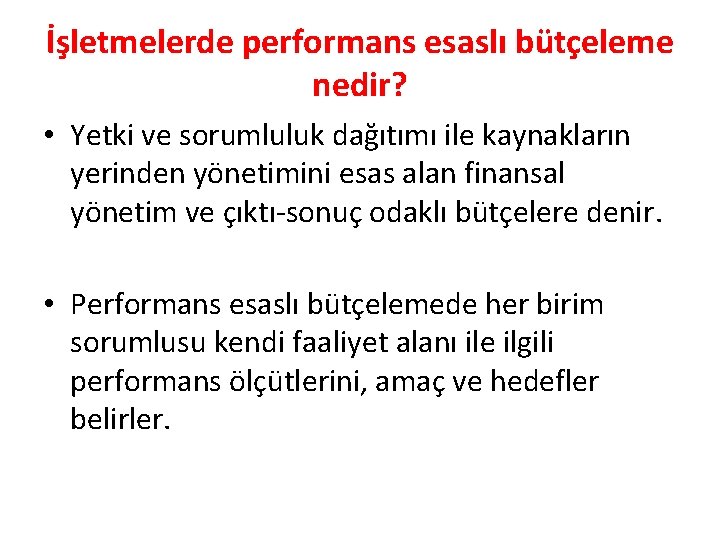 İşletmelerde performans esaslı bütçeleme nedir? • Yetki ve sorumluluk dağıtımı ile kaynakların yerinden yönetimini