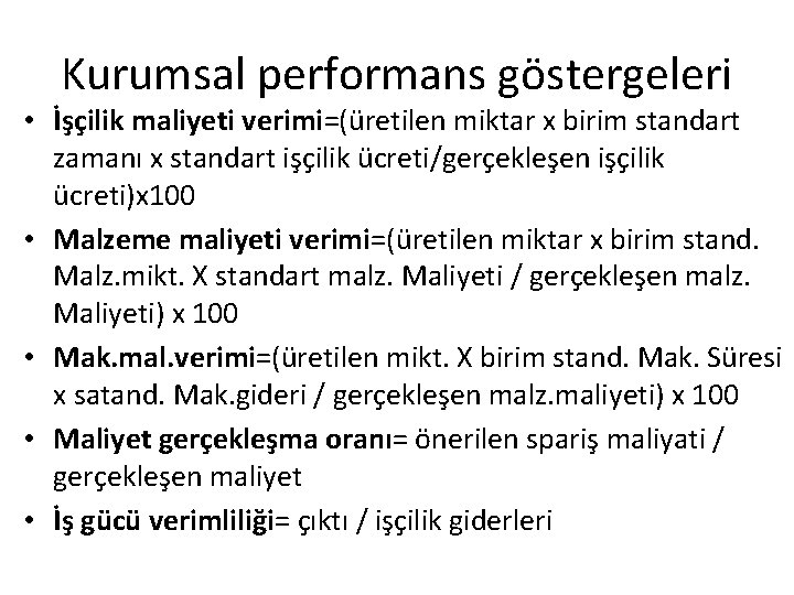 Kurumsal performans göstergeleri • İşçilik maliyeti verimi=(üretilen miktar x birim standart zamanı x standart