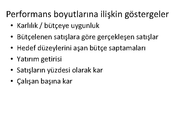 Performans boyutlarına ilişkin göstergeler • • • Karlılık / bütçeye uygunluk Bütçelenen satışlara göre