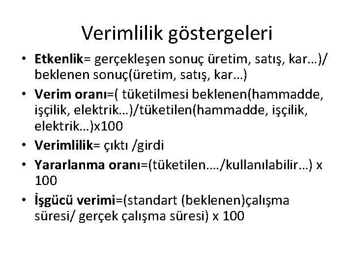 Verimlilik göstergeleri • Etkenlik= gerçekleşen sonuç üretim, satış, kar…)/ beklenen sonuç(üretim, satış, kar…) •