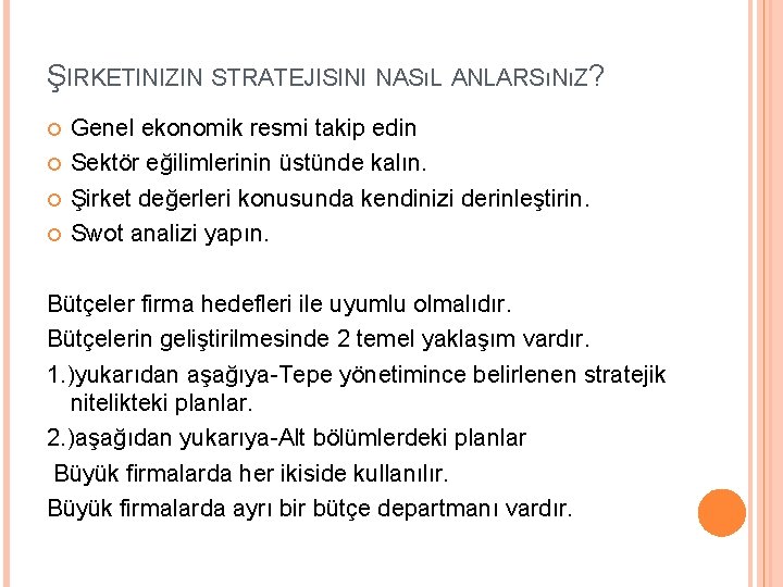 ŞIRKETINIZIN STRATEJISINI NASıL ANLARSıNıZ? Genel ekonomik resmi takip edin Sektör eğilimlerinin üstünde kalın. Şirket