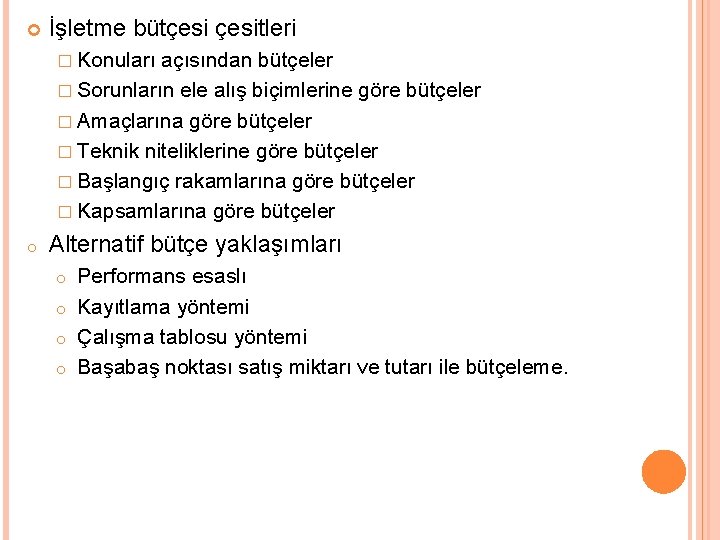  İşletme bütçesitleri � Konuları açısından bütçeler � Sorunların ele alış biçimlerine göre bütçeler