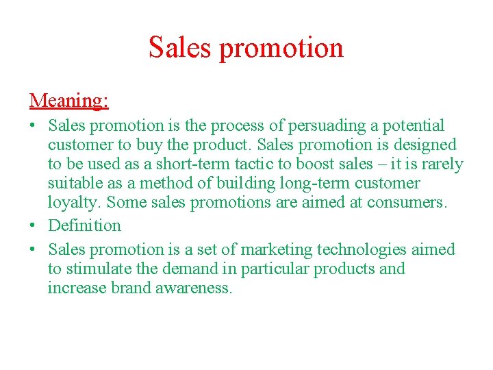 Sales promotion Meaning: • Sales promotion is the process of persuading a potential customer