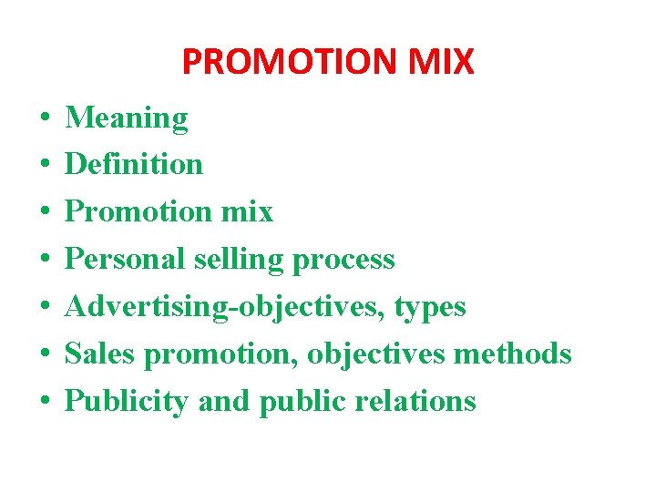 PROMOTION MIX • • Meaning Definition Promotion mix Personal selling process Advertising-objectives, types Sales