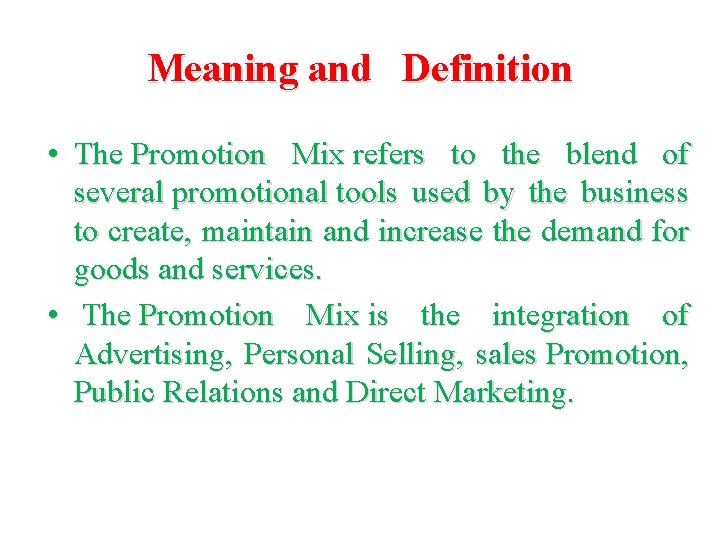 Meaning and Definition • The Promotion Mix refers to the blend of several promotional