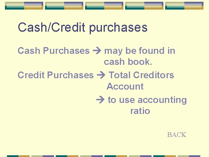 Cash/Credit purchases Cash Purchases may be found in cash book. Credit Purchases Total Creditors