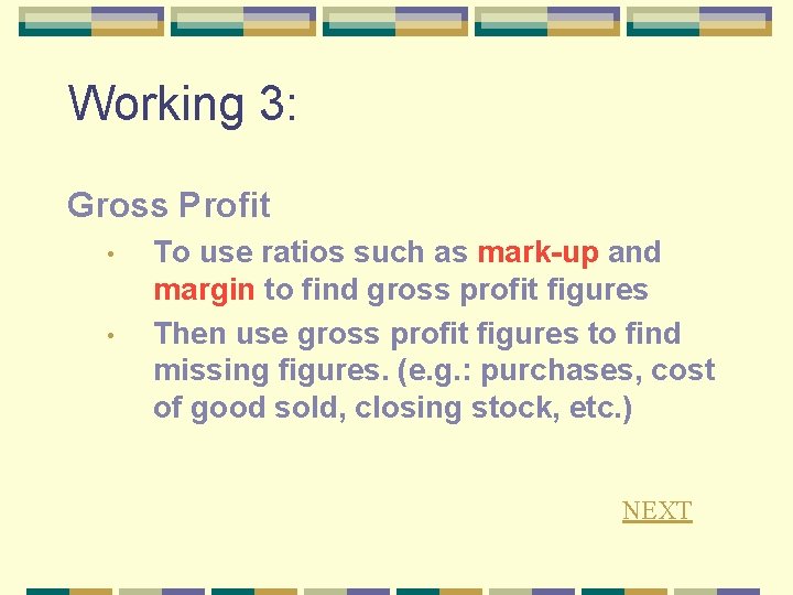 Working 3: Gross Profit • • To use ratios such as mark-up and margin