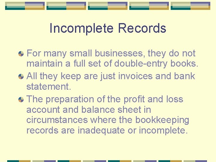 Incomplete Records For many small businesses, they do not maintain a full set of