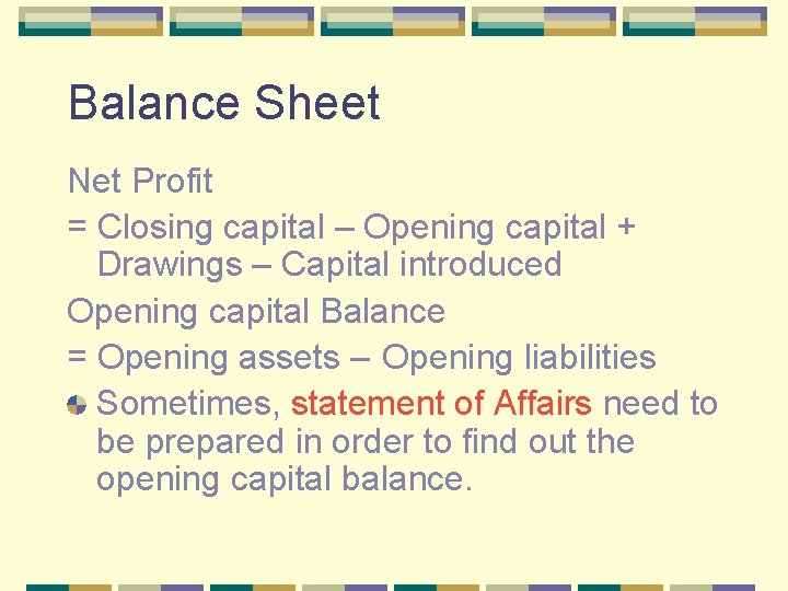 Balance Sheet Net Profit = Closing capital – Opening capital + Drawings – Capital