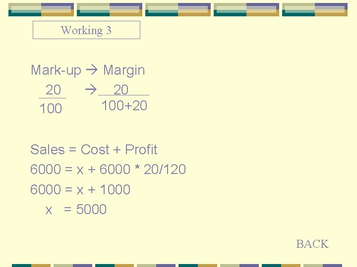 Working 3 Mark-up Margin 20 100+20 100 Sales = Cost + Profit 6000 =