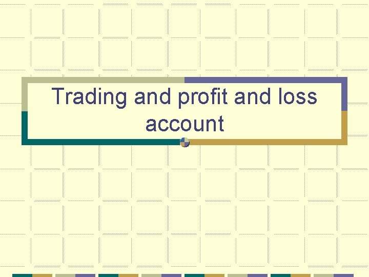 Trading and profit and loss account 