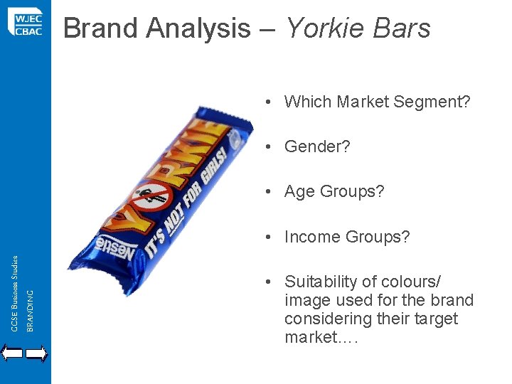 Brand Analysis – Yorkie Bars • Which Market Segment? • Gender? • Age Groups?