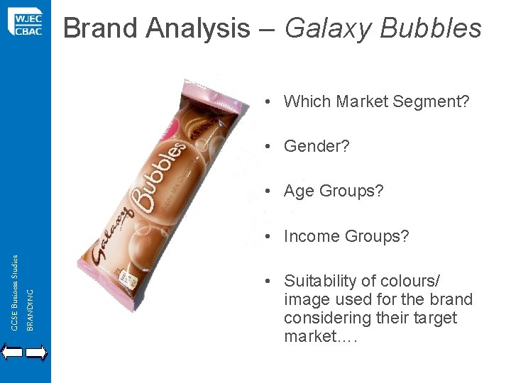 Brand Analysis – Galaxy Bubbles • Which Market Segment? • Gender? • Age Groups?