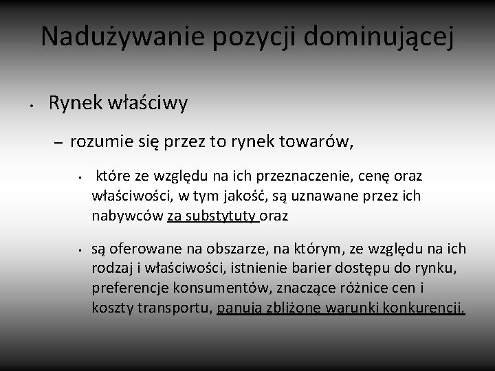 Nadużywanie pozycji dominującej • Rynek właściwy – rozumie się przez to rynek towarów, •