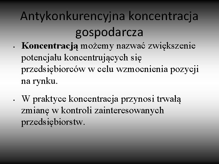 Antykonkurencyjna koncentracja gospodarcza • • Koncentracją możemy nazwać zwiększenie potencjału koncentrujących się przedsiębiorców w